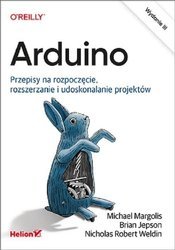 Arduino. Przepisy na rozpoczęcie, rozszerzanie i..