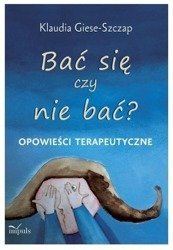 Bać się czy nie bać? Opowieści terapeutyczne