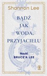 Bądź jak woda, przyjacielu. Nauki Bruce'a Lee