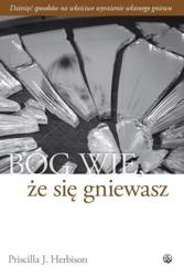 Bóg wie, że się gniewasz