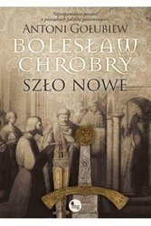 Bolesław Chrobry. Szło nowe