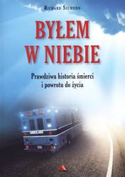 Byłem w Niebie. Prawdziwa historia śmierci...