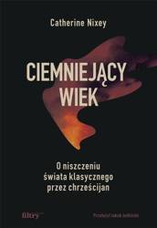 Ciemniejący wiek. O niszczeniu świata..