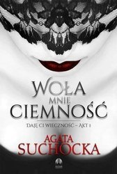 Daję Ci wieczność T.1 Woła mnie ciemność