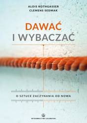 Dawać i wybaczać. O sztuce zaczynania od nowa