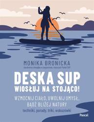 Deska SUP. Wiosłuj na stojąco! Wzmocnij ciało