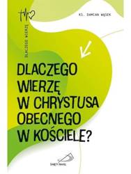 Dlaczego wierzę w Chrystusa obecnego w Kościele?