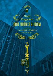 Dom Rothschildów T.2 Bankierzy świata 1849-1999