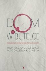 Dom w butelce. Rozmowy z Dorosłymi Dziećmi...