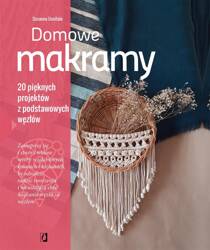 Domowe makramy. 20 pięknych projektów z podstawowy