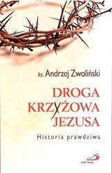 Droga Krzyżowa Jezusa. Historia prawdziwa