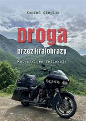 Droga przez krajobrazy. Motocyklowe refleksje