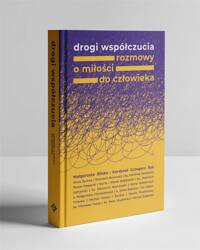 Drogi współczucia. Rozmowy o miłości do człowieka