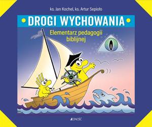 Drogi wychowania. Elementarz pedagogii biblijnej