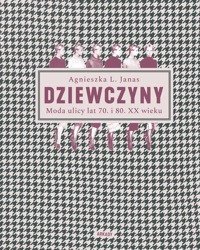 Dziewczyny. Moda ulicy lat 70. i 80. XX wieku