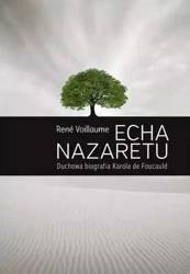 Echa Nazaretu. Duchowa biografia Karola de Foucaul