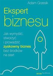 Ekspert biznesu. Jak wymyślić, stworzyć ...