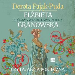 Elżbieta Granowska. Królowa Władysława Jagiełły CD