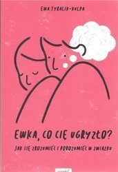 Ewka, co cię ugryzło?