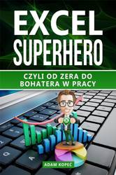 Excel SuperHero. Czyli od zera do Bohatera w pracy