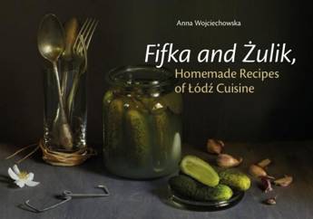 Fifka and Żulik, Homemade Recipes of Łódź Cuisine