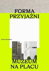 Forma przyjaźni. Muzeum na placu