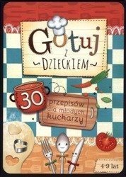 Gotuj z dzieckiem. 30 przepisów dla młodych kuch.