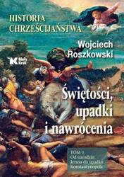 Historia chrześcijaństwa. Świętości, upadki... T.1