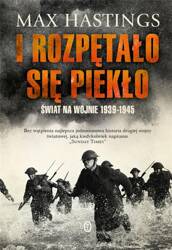 I rozpętało się piekło. Świat na wojnie 1939-1945