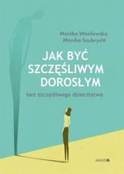 Jak być szczęśliwym dorosłym bez szczęśliwego dzie