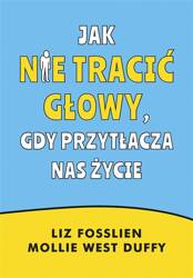 Jak nie tracić głowy, gdy przytłacza nas życie