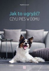 Jak to ugryźć? Czyli pies w domu w.2020