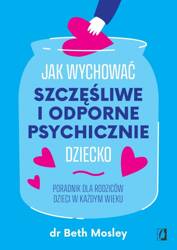 Jak wychować szczęśliwe i odporne psychicznie..