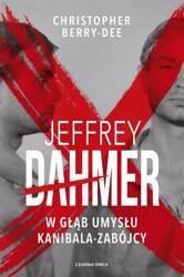 Jeffrey Dahmer. W głąb umysłu kanibala-zabójcy