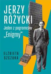 Jerzy Różycki. Jeden z pogromców "Enigmy"