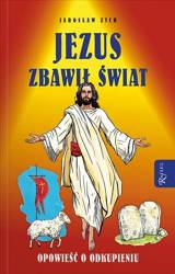 Jezus zbawił świat. Opowieść o odkupieniu