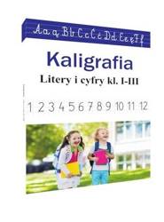 Kaligrafia. Literki i cyferki, klasy 1-3