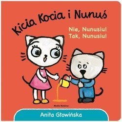 Kicia Kocia i Nunuś. Nie, Nunusiu! Tak, Nunusiu!