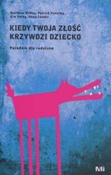 Kiedy Twoja złość krzywdzi dziecko. Poradnik...