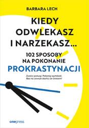 Kiedy odwlekasz i narzekasz...