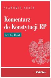 Komentarz do Konstytucji RP art. 47, 49, 50