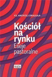 Kościół na rynku. Eseje pastoralne