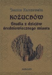 Kożuchów. Studia z dziejów średniowiecznego miasta