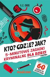 Kto? Gdzie? Jak? 5-minutowe zagadki kryminalne..