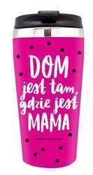 Kubek termiczny Dom gdzie Mama