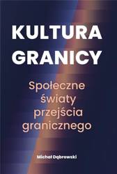 Kultura granicy. Społeczne światy przejścia...