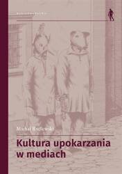 Kultura upokarzania w mediach. Zbiór artykułów