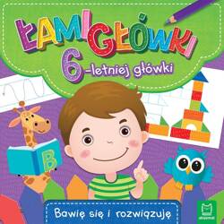 Łamigłówki 6-letniej główki. Bawię się i rozwiązuj