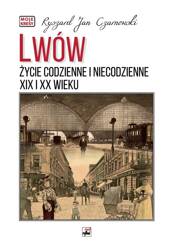 Lwów. Życie codzienne i niecodzienne XIX i XX w.