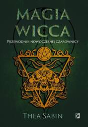 Magia Wicca. Przewodnik nowoczesnej czarownicy